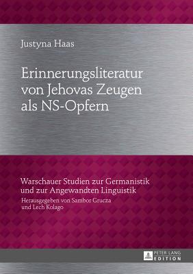 Erinnerungsliteratur Von Jehovas Zeugen ALS Ns-Opfern (Warschauer Studien Zur Germanistik Und Zur Angewandten Lingu #14)