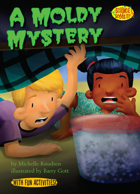 A Moldy Mystery (Science Solves It!) By Michelle Knudsen, Barry Gott (Illustrator) Cover Image