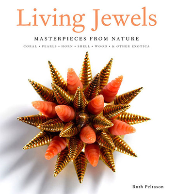 Living Jewels: Masterpieces from Nature: Coral, Pearls, Horn, Shell, Wood & Other Exotica