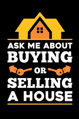 Ask Me About Buying Or Selling A House: It makes a great gift for the realtor in your life who loves funny realtor gifts Cover Image