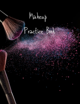 MakeUp Practice Book: For Teens, Beauty School Students And Make-Up Artists  Volume 6 (Paperback)