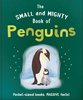 The Small and Mighty Book of Penguins: Pocket-Sized Books, Massive Facts! By Orange Hippo! Cover Image