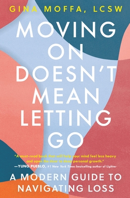 Moving On Doesn't Mean Letting Go: A Modern Guide to Navigating Loss Cover Image