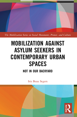 Mobilization against Asylum Seekers in Contemporary Urban Spaces: Not in Our Backyard (The Mobilization Social Movements)