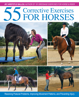 55 Corrective Exercises for Horses: Resolving Postural Problems, Improving Movement Patterns, and Preventing Injury By Jec Aristotle Ballou Cover Image