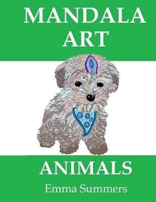 Mandala Art Animals: Adult Coloring Book. Stress Relieving Animals Designs By Emma Summers Cover Image