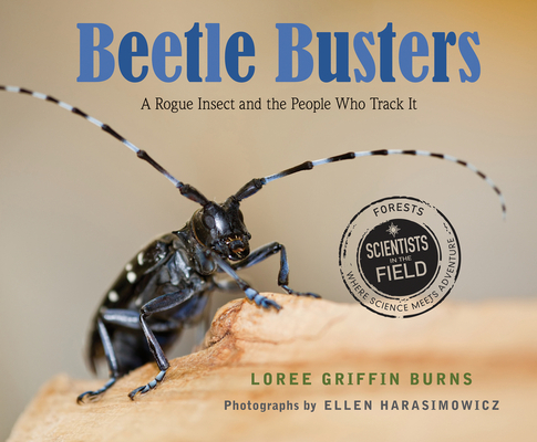 Beetle Busters: A Rogue Insect and the People Who Track It (Scientists in the Field)