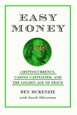 Easy Money: Cryptocurrency, Casino Capitalism, and the Golden Age of Fraud Cover Image