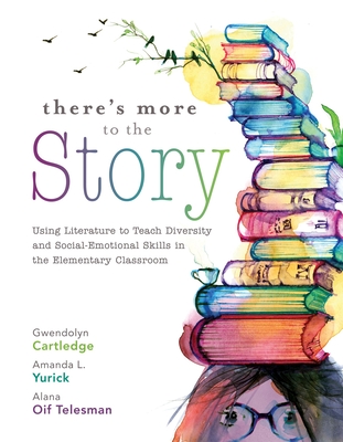 There's More to the Story: Using Literature to Teach Diversity and Social-Emotional Skills in the Elementary Classroom cover
