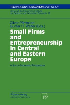 Small Firms and Entrepreneurship in Central and Eastern Europe: A Socio-Economic Perspective (Technology #14) Cover Image