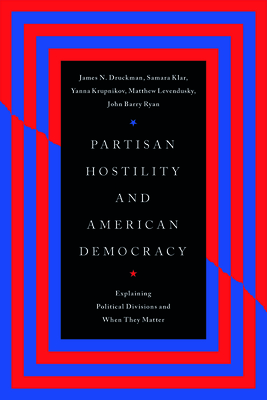 Partisan Hostility and American Democracy: Explaining Political Divisions and When They Matter (Chicago Studies in American Politics) Cover Image