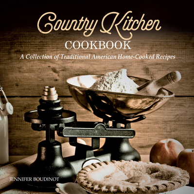 Country Kitchen Cookbook: A Collection of Traditional American Home-Cooked Recipes By Jennifer Boudinot Cover Image