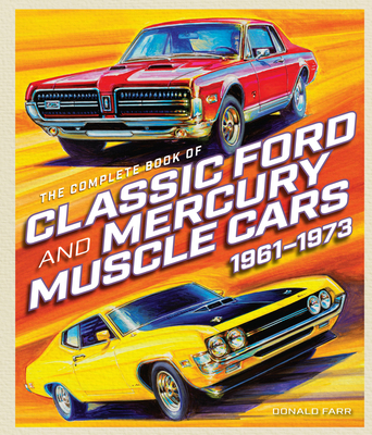 The Complete Book of Classic Ford and Mercury Muscle Cars: 1961-1973 By Donald Farr Cover Image