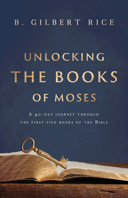 Unlocking the Books of Moses A 40 Day Journey Through the First