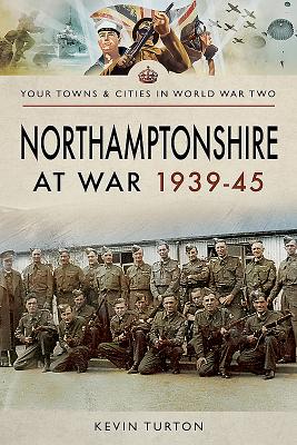 Northamptonshire at War 1939-45 (Your Towns & Cities in World War Two)