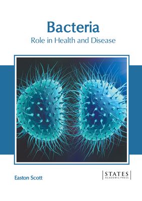 Bacteria: Role in Health and Disease By Easton Scott (Editor) Cover Image