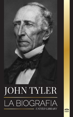 John Tyler: La biografía del décimo presidente estadounidense sin partido y sus victorias en voz baja (Historia)
