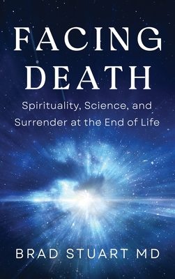 Facing Death: Spirituality, Science, and Surrender at the End of Life Cover Image