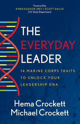 The Everyday Leader: 14 Marine Corps Traits to Unlock Your Leadership DNA By Hema Crockett, Michael Crockett, Scott Delisi (Foreword by) Cover Image