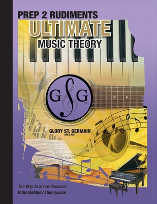Prep 2 Rudiments Ultimate Music Theory: Prep 2 Rudiments Ultimate Music Theory Workbook includes the UMT Guide & Chart, 12 Step-by-Step Lessons & 12 R Cover Image
