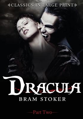 Dracula - Part Two: Classics in Large Print By Craig Stephen Copland (Editor), Bram Stoker Cover Image