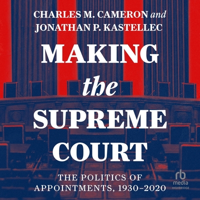 Making the Supreme Court: The Politics of Appointments, 1930-2020 Cover Image