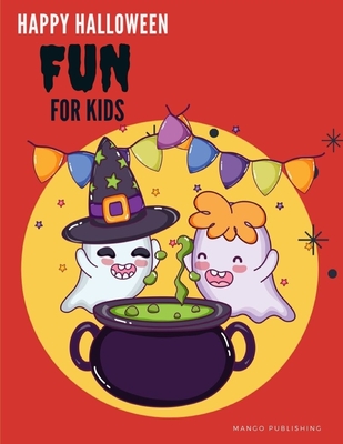 Happy Halloween Fun for Kids: Coloring pages for children, boys, girls, toddlers, preschool, kindergarten ages 2-5 (Happy Time #4) By Mango Publishing Cover Image