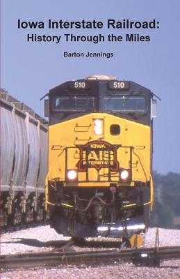 Iowa Interstate Railroad: History Through the Miles Cover Image