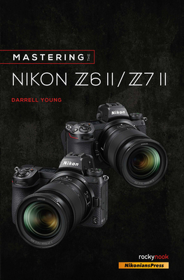 Mastering the Nikon Z6 II / Z7 II (The Mastering Camera Guide)