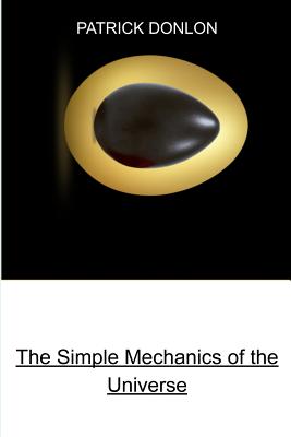 The Simple Mechanics of the Universe By Patrick Donlon Cover Image