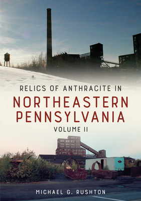 Relics of Anthracite in Northeastern Pennsylvania: Volume II (America Through Time) Cover Image