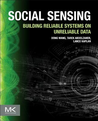 Social Sensing: Building Reliable Systems on Unreliable Data Cover Image