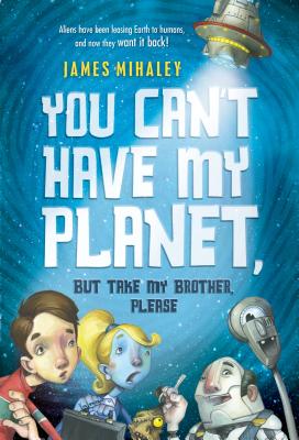 You Can't Have My Planet: But Take My Brother, Please Cover Image