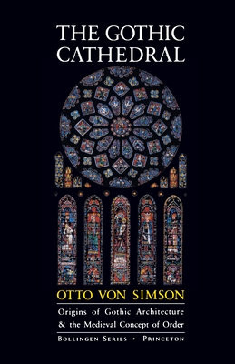 The Gothic Cathedral: Origins of Gothic Architecture and the Medieval Concept of Order - Expanded Edition (Bollingen #106) Cover Image