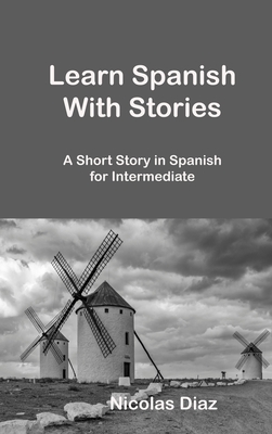 Learn Spanish With Stories: A Short Story in Spanish for Intermediate Cover Image