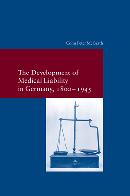 The Development of Medical Liability in Germany, 1800-1945 (Studien Zur Europaischen Rechtsgeschichte #314) Cover Image