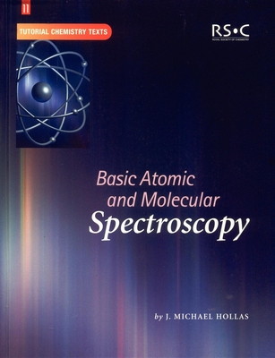 Basic Atomic and Molecular Spectroscopy (Tutorial Chemistry Texts #11) By J. Michael Hollas Cover Image