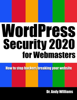WordPress Security for Webmaster 2020: How to Stop Hackers Breaking into Your Website By Andy Williams Cover Image