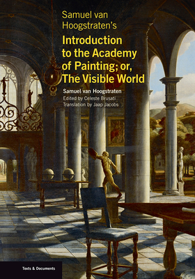 Cover for Samuel van Hoogstraten's Introduction to the Academy of Painting; or, The Visible World (Texts & Documents)