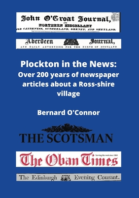 Plockton in the News: Over 200 years of newspaper articles about a Ross-shire village By Bernard O'Connor Cover Image