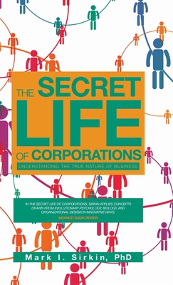 The Secret Life of Corporations: Understanding the True Nature of Business By Mark I. Sirkin Cover Image