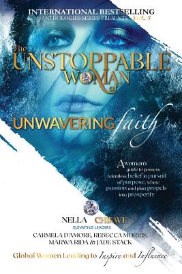 The Unstoppable Woman Of Unwavering Faith: A Woman's Guide to Possess Relentless Belief in Pursuit of Purpose, where Passion & Plan Propels into Prosp (Unstoppable Woman of Purpose Global Movement #2)