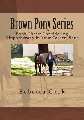 Brown Pony Series: Book Three: Considering Hippotherapy in Your Career Plans Cover Image