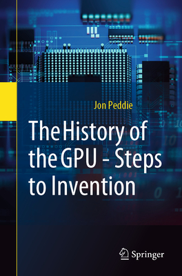 The History of the Gpu - Steps to Invention By Jon Peddie Cover Image