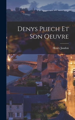 Denys Puech Et Son Oeuvre By Henry Jaudon Cover Image