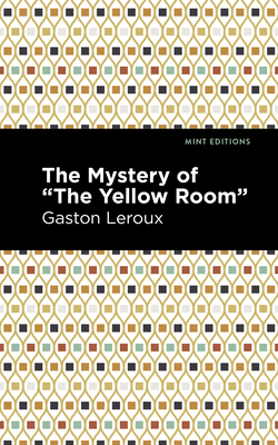 The Mystery of the Yellow Room By Gaston LeRoux, Mint Editions (Contribution by) Cover Image