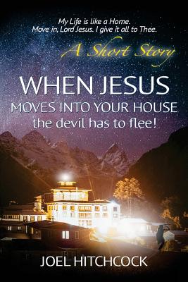 When Jesus Moves Into Your House - the devil has to flee!: My Life is like a Home. Move in, Lord Jesus. I give it all to Thee.