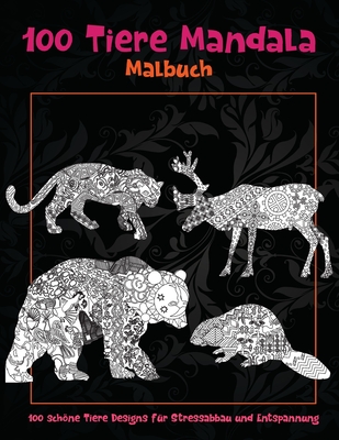 100 Tiere Mandala - Malbuch - 100 schöne Tiere Designs für Stressabbau und Entspannung By Elke Gerber Cover Image