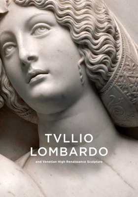 Cover for Tullio Lombardo and Venetian High Renaissance Sculpture