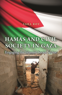 Hamas and Civil Society in Gaza: Engaging the Islamist Social Sector (Princeton Studies in Muslim Politics #50) Cover Image